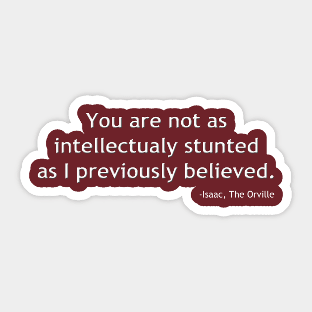 You're Not As Dumb As You Look. Sticker by pasnthroo